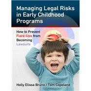 Managing Legal Risks in Early Childhood Programs by Bruno, Holly Elissa; Copeland, Tom, 9780807753774
