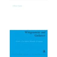 Wittgenstein and Gadamer Towards a Post-Analytic Philosophy of Language by Lawn, Chris, 9780826493774