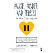 Pause, Ponder, and Persist in the Classroom by Julie Schmidt Hasson, 9781032383774