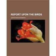 Report upon the Birds by Newberry, John Strong, 9781154463774