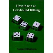 How to Win at Greyhound Betting by BLANKSON, SAMUEL, 9781411623774