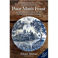 Poor Man's Feast A Love Story of Comfort, Desire, and the Art of Simple Cooking by Altman, Elissa, 9781504093774
