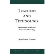 Teachers and Technology Understanding the Teacher's Perspective of Technology by Peterson, Susan Louise, 9781573093774