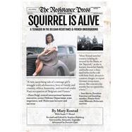 Squirrel Is Alive A Teenager in the Belgian Resistance and French Underground by Rostad, Mary; Hessel, Susan T., 9781682753774