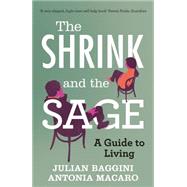 The Shrink and the Sage A Guide to Living by Macaro, Antonia; Baggini, Julian, 9781848313774