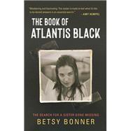The Book of Atlantis Black The Search for a Sister Gone Missing by Bonner, Betsy, 9781947793774