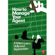 How to Manage Your Agent: A Writers Guide to Hollywood Representation by Gervich; Chad, 9780240823775