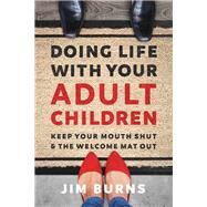 Doing Life With Your Adult Children by Burns, Jim, 9780310353775