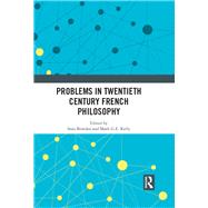 Problems in Twentieth Century French Philosophy by Bowden, Sean; Kelly, Mark G. E., 9780367193775