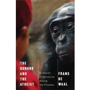 The Bonobo and the Atheist: In Search of Humanism Among the Primates by de Waal, Frans, 9780393073775