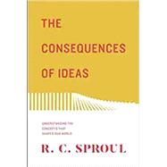 The Consequences of Ideas by Sproul, R. C., 9781433563775