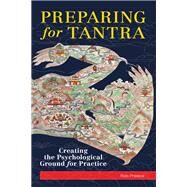 Preparing for Tantra Creating the Psychological Ground for Practice by Preece, Rob, 9781559393775