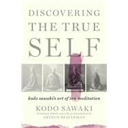 Discovering the True Self Kodo Sawaki's Art of Zen Meditation by Sawaki, Kodo; Braverman, Arther, 9781640093775