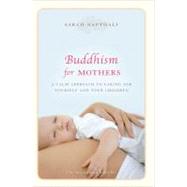 Buddhism for Mothers A Calm Approach to Caring for Yourself and Your Children by Napthali, Sarah, 9781742373775