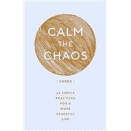 Calm the Chaos Cards 65 Simple Practices for a More Peaceful Life by Taggart, Nicola Ries, 9781797203775