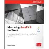 Mastering JavaFX 8 Controls by Ebbers, Hendrik, 9780071833776