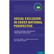 Social Exclusion in Cross-National Perspective Actors, Actions, and Impacts from Above and Below by Chaskin, Robert J.; Lee, Bong Joo; Jaswal, Surinder, 9780190873776