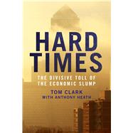 Hard Times by Clark, Tom; Heath, Anthony, 9780300203776