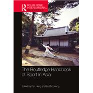 The Routledge Handbook of Sport in Asia by Hong, Fan; Zhouxiang, Lu, 9780367183776