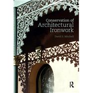Conservation of Architectural Ironwork by Mitchell, David S., 9780367873776