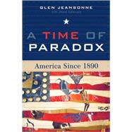 A Time of Paradox America Since 1890 by Jeansonne, Glen, 9780742533776