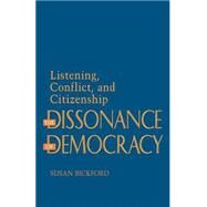 The Dissonance of Democracy by Bickford, Susan, 9780801483776