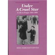 Under a Cruel Star: A Life in Prague, 1941-1968 by Kovaly,HedaMargolius, 9780841913776