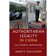 Authoritarian Legality in China by Gallagher, Mary E., 9781107083776