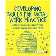 Developing Skills for Social Work Practice by Rogers, Michaela; Whitaker, Dawn; Edmondson, David; Peach, Donna, 9781473913776