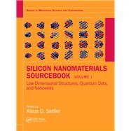 Silicon Nanomaterials Sourcebook: Low-Dimensional Structures, Quantum Dots, and Nanowires, Volume One by Sattler; Klaus D., 9781498763776