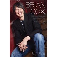 Brian Cox The Unauthorised Biography of the Man Who Brought Science to the Nation by Falk, Ben, 9781784183776