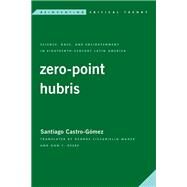 Zero-Point Hubris Science, Race, and Enlightenment in Eighteenth-Century Latin America by Castro-Gmez, Santiago; Ciccariello-Maher , George; Deere, Don T., 9781786613776