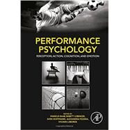 Performance Psychology: Perception, Action, Cognition, and Emotion by Raab, Markus; Lobinger, Babett; Hoffmann, Sven; Pizzera, Alexandra; Laborde, Sylvain, 9780128033777