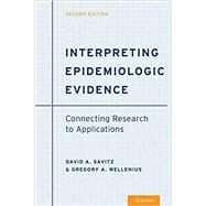 Interpreting Epidemiologic Evidence Connecting Research to Applications by Savitz, David A.; Wellenius, Gregory A., 9780190243777
