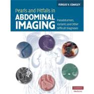 Pearls and Pitfalls in Abdominal Imaging: Pseudotumors, Variants and Other Difficult Diagnoses by Fergus V. Coakley, 9780521513777