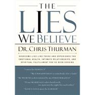 The Lies We Believe by THURMAN, CHRIS, DR., 9780785263777