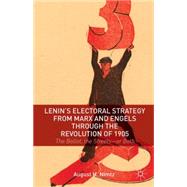 Lenin's Electoral Strategy from Marx and Engels through the Revolution of 1905 The Ballot, the Streetsor Both by Nimtz, August H., 9781137393777
