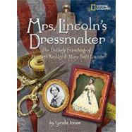 Mrs. Lincoln's Dressmaker The Unlikely Friendship of Elizabeth Keckley and Mary Todd Lincoln by JONES, LYNDA, 9781426303777