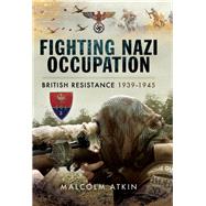 Fighting Nazi Occupation by Atkin, Malcolm, 9781473833777
