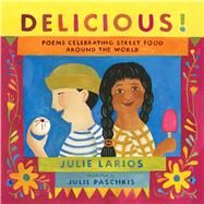 Delicious! Poems Celebrating Street Food around the World by Larios, Julie; Paschkis, Julie, 9781534453777