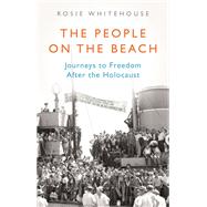 The People on the Beach Journeys to Freedom After the Holocaust by Whitehouse, Rosie, 9781787383777