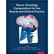 Neuro-Oncology Compendium for the Boards and Clinical Practice by Mrugala, Maciej M.; Gatson, Na Tosha; Clarke, Jennifer L.; Kurz, Sylvia C.; Nevel, Kathryn S., 9780197573778