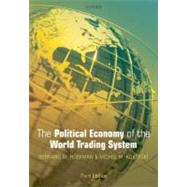 The Political Economy of the World Trading System by Hoekman, Bernard M.; Kostecki, Michel M., 9780199553778
