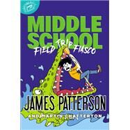 Middle School: Field Trip Fiasco by Patterson, James; Chatterton, Martin; Lewis, Anthony, 9780316433778