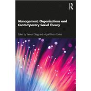 Management, Organizations and Contemporary Social Theory by Clegg, Stewart; Cunha, Miguel Pina E., 9780367233778