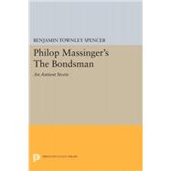 Philop Massinger's the Bondsman by Spencer, Benjamin Townley, 9780691653778