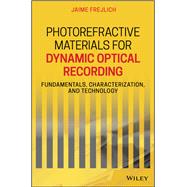 Photorefractive Materials for Dynamic Optical Recording Fundamentals, Characterization, and Technology by Frejlich, Jaime, 9781119563778