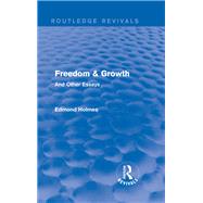 Freedom & Growth (Routledge Revivals): And Other Essays by Holmes; Edmond, 9781138203778