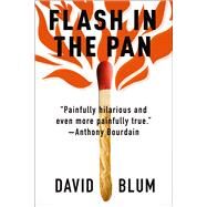 Flash in the Pan Life and Death of an American Restaurant by Blum, David, 9781439193778