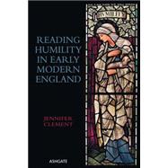 Reading Humility in Early Modern England by Clement,Jennifer, 9781472453778